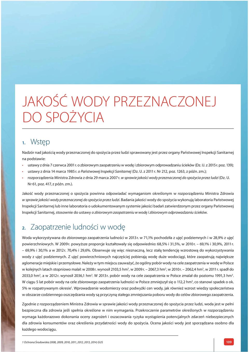 o zbiorowym zaopatrzeniu w wodę i zbiorowym odprowadzaniu ścieków (Dz. U. z 2015 r. poz. 139); ustawy z dnia 14 marca 1985 r. o Państwowej Inspekcji Sanitarnej (Dz. U. z 2011 r. Nr 212, poz.