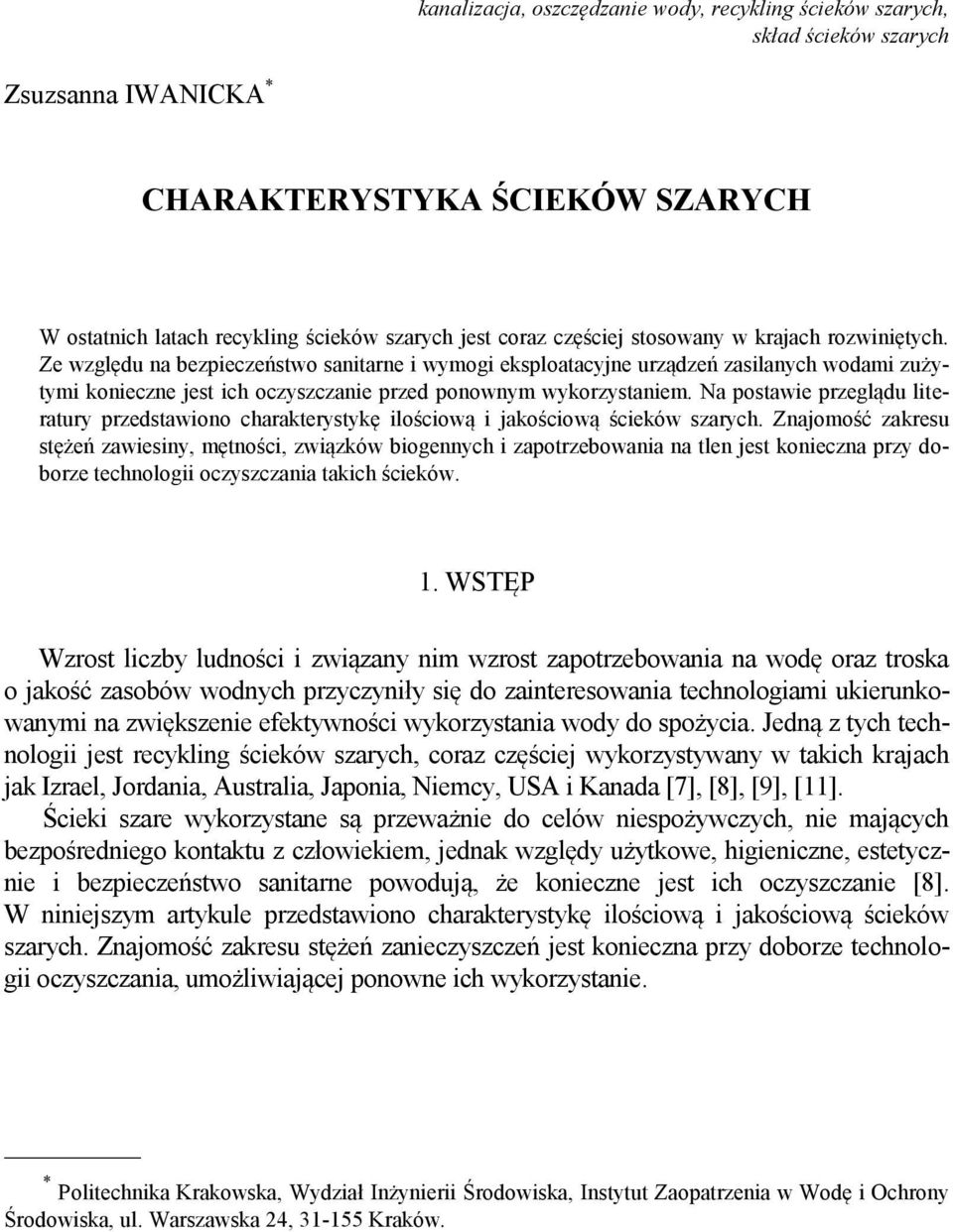 Na postawie przeglądu literatury przedstawiono charakterystykę ilościową i jakościową ścieków szarych.