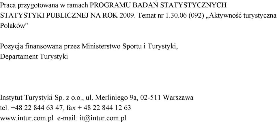 06 (092) Aktywność turystyczna Polaków Pozycja finansowana przez Ministerstwo Sportu i Turystyki, Departament