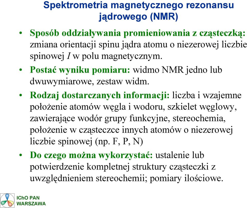 Rodzaj dostarczanych informacji: liczba i wzajemne położenie atomów węgla i wodoru, szkielet węglowy, zawierające wodór grupy funkcyjne, stereochemia,