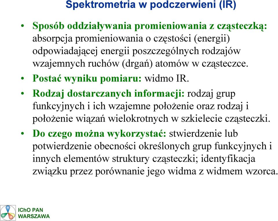 Rodzaj dostarczanych informacji: rodzaj grup funkcyjnych i ich wzajemne położenie oraz rodzaj i położenie wiązań wielokrotnych w szkielecie cząsteczki.