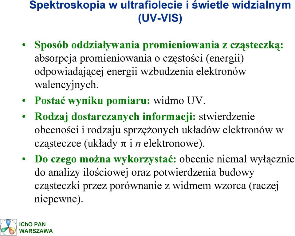 Rodzaj dostarczanych informacji: stwierdzenie obecności i rodzaju sprzężonych układów elektronów w cząsteczce (układy π i n elektronowe).