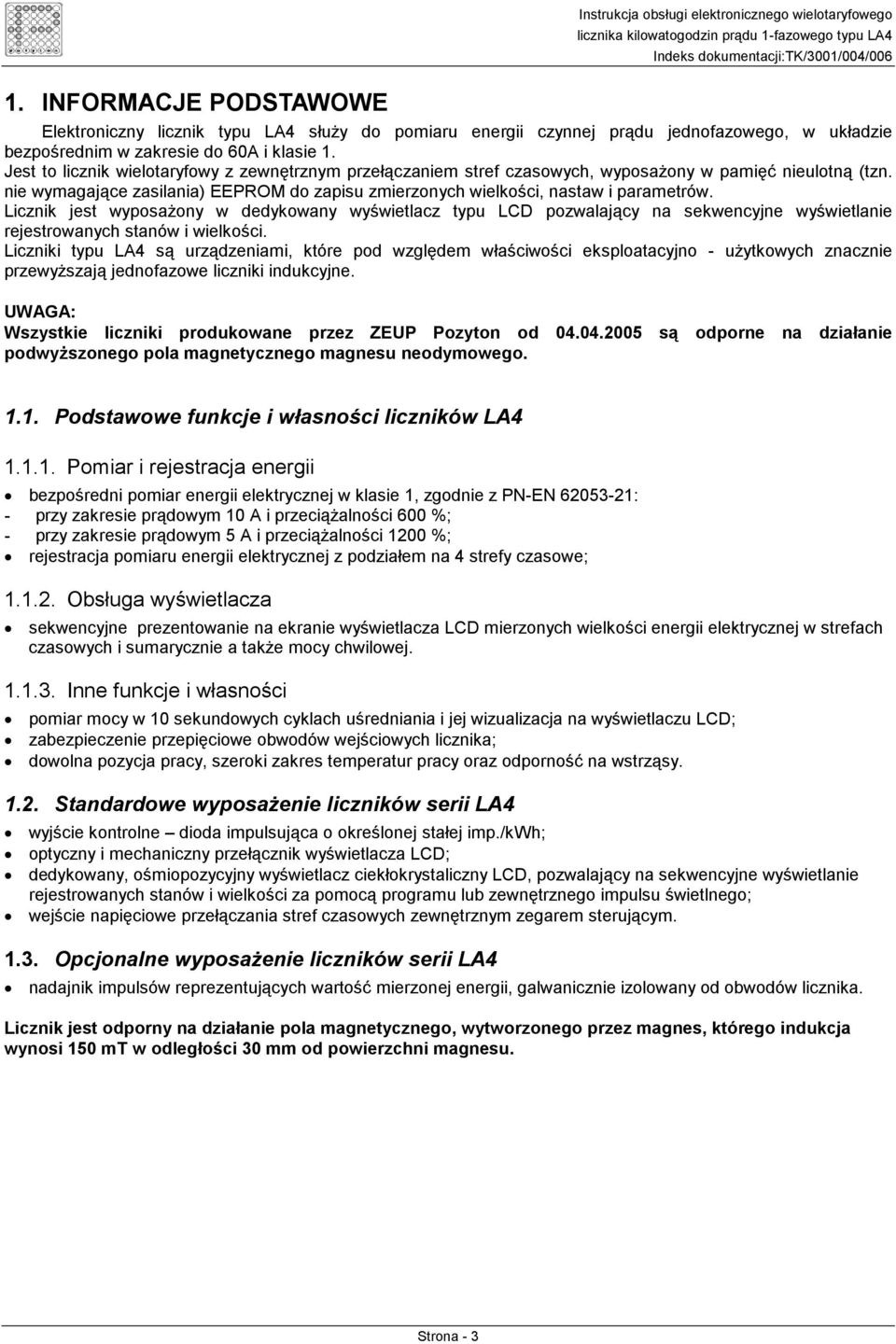 nie wymagające zasilania) EEPROM do zapisu zmierzonych wielkości, nastaw i parametrów.