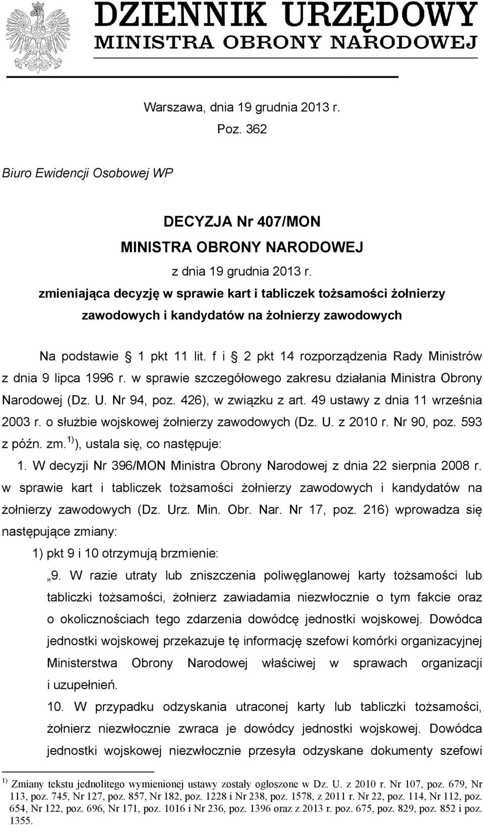 f i 2 pkt 14 rozporządzenia Rady Ministrów z dnia 9 lipca 1996 r. w sprawie szczegółowego zakresu działania Ministra Obrony Narodowej (Dz. U. Nr 94, poz. 426), w związku z art.
