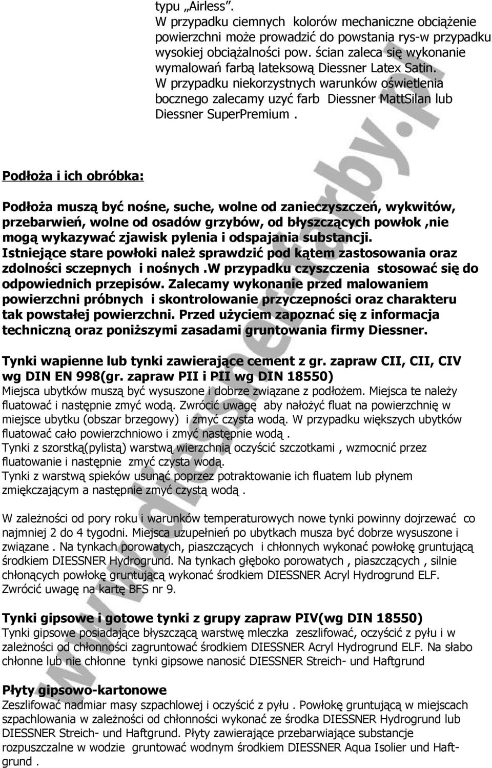 Podłoża i ich obróbka: Podłoża muszą być nośne, suche, wolne od zanieczyszczeń, wykwitów, przebarwień, wolne od osadów grzybów, od błyszczących powłok,nie mogą wykazywać zjawisk pylenia i odspajania