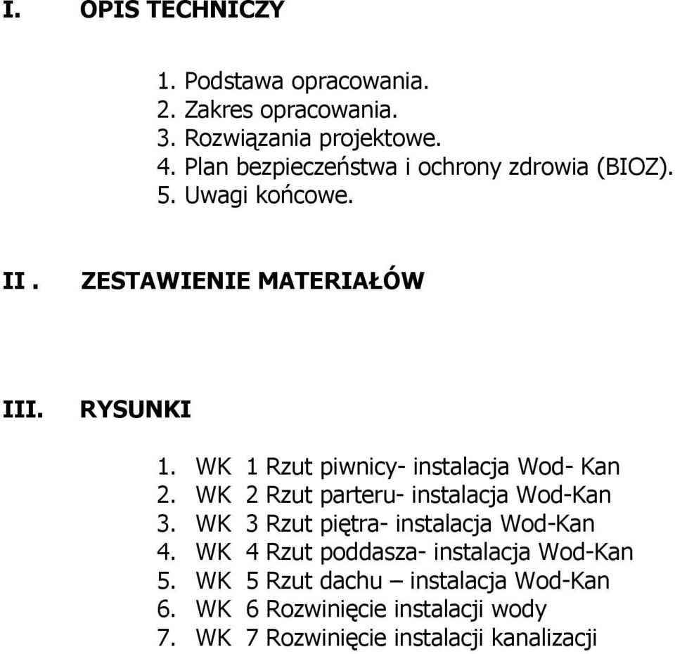 WK 1 Rzut piwnicy- instalacja Wod- Kan 2. WK 2 Rzut parteru- instalacja Wod-Kan 3.