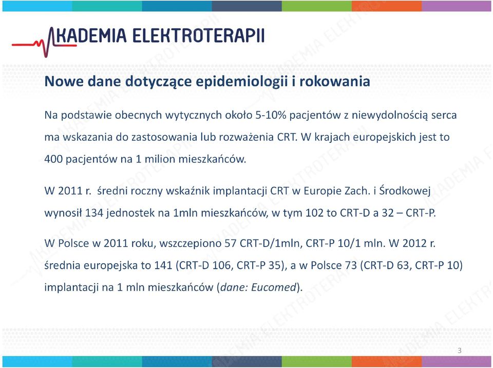 średni roczny wskaźnik implantacji CRT w Europie Zach. i Środkowej wynosił 134 jednostek na 1mln mieszkańców, w tym 102 to CRT-D a 32 CRT-P.