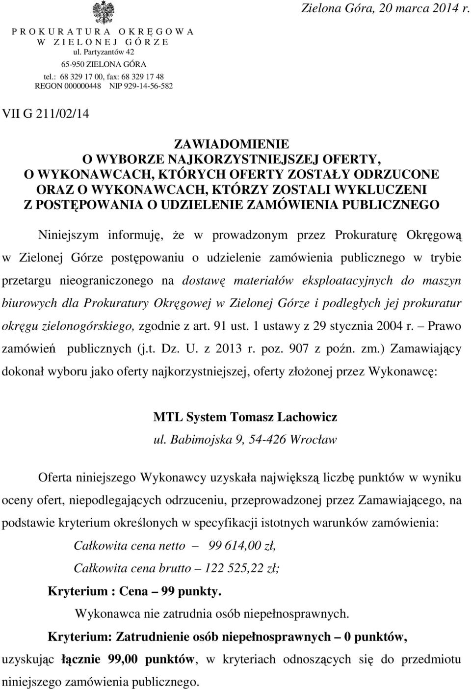 WYKONAWCACH, KTÓRZY ZOSTALI WYKLUCZENI Z POSTĘPOWANIA O UDZIELENIE ZAMÓWIENIA PUBLICZNEGO Niniejszym informuję, że w prowadzonym przez Prokuraturę Okręgową w Zielonej Górze postępowaniu o udzielenie