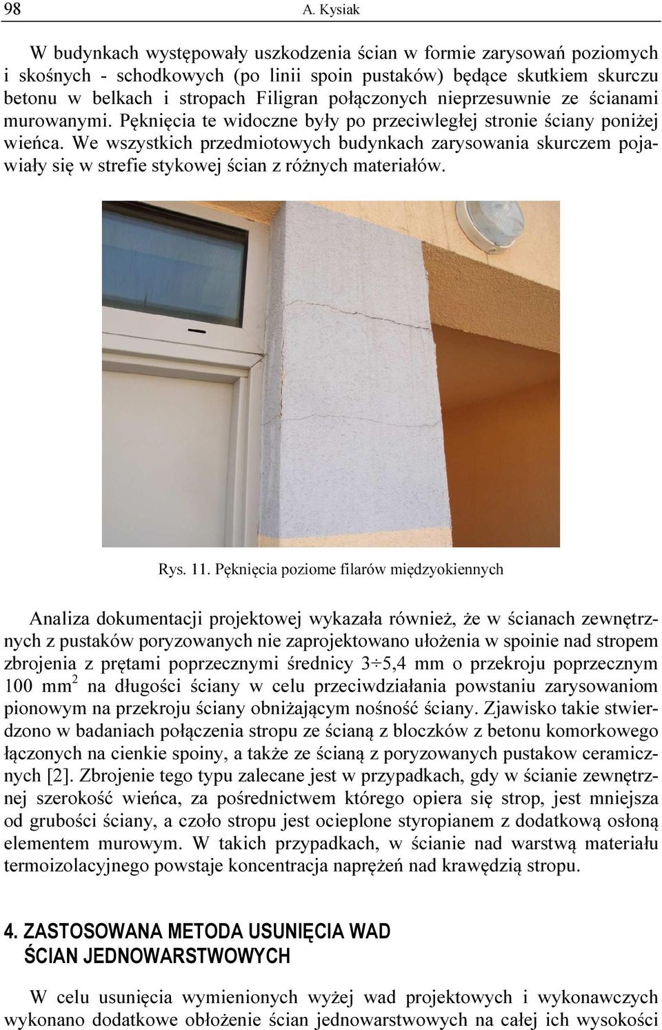 We wszystkich przedmiotowych budynkach zarysowania skurczem pojawiały się w strefie stykowej ścian z różnych materiałów. Rys. 11.