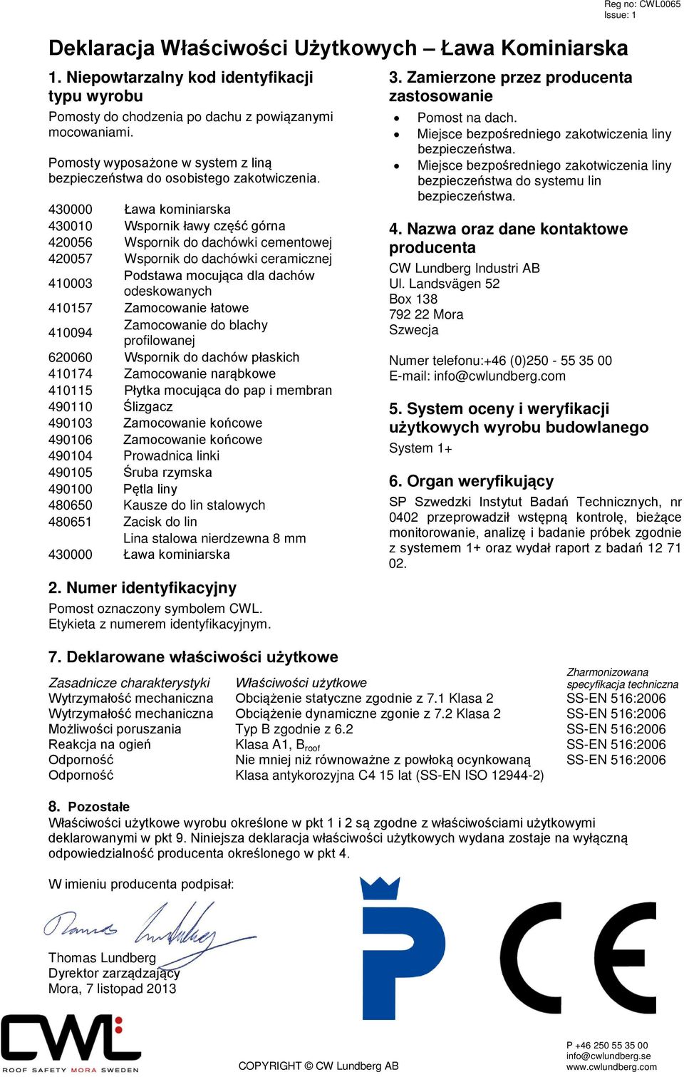 Zamocowanie łatowe 410174 Zamocowanie narąbkowe 410115 Płytka mocująca do pap i membran 490110 Ślizgacz 490103 Zamocowanie końcowe 490106 Zamocowanie końcowe 490104 Prowadnica linki 490105 Śruba