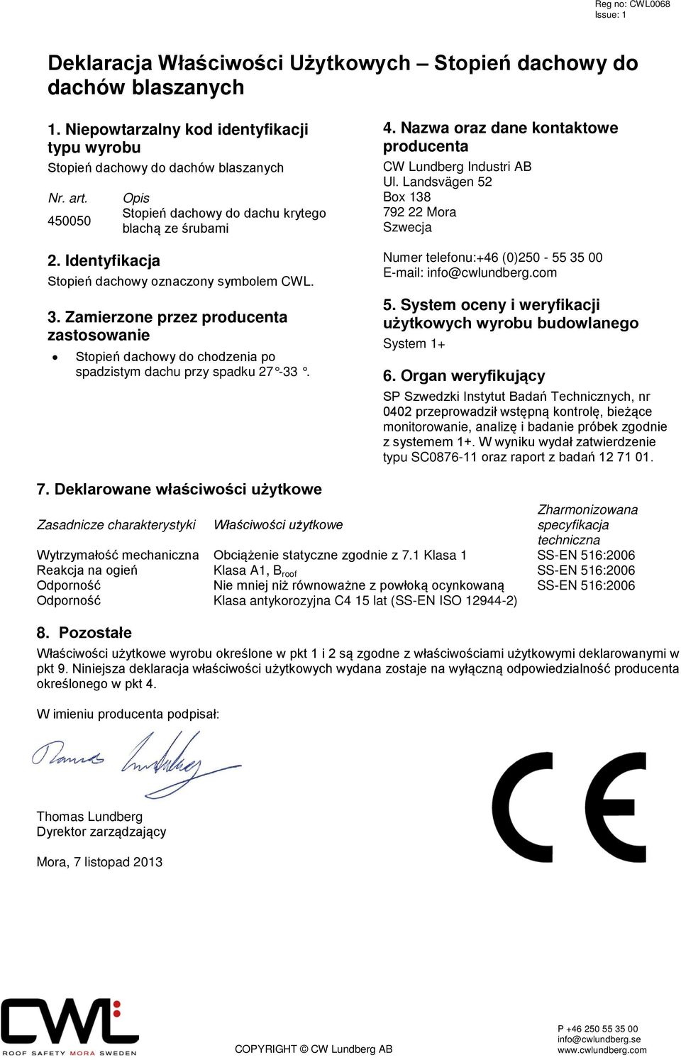 użytkowych wyrobu budowlanego monitorowanie, analizę i badanie próbek zgodnie z systemem 1+. W wyniku wydał zatwierdzenie typu SC0876-11 oraz raport z badań 12 71 01.