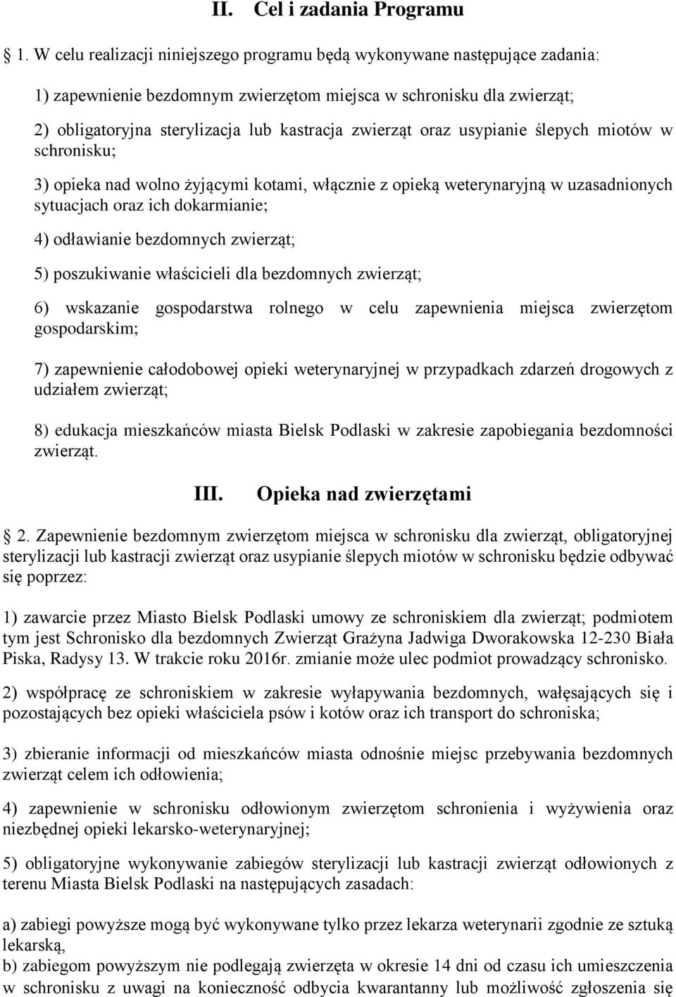 oraz usypianie ślepych miotów w schronisku; 3) opieka nad wolno żyjącymi kotami, włącznie z opieką weterynaryjną w uzasadnionych sytuacjach oraz ich dokarmianie; 4) odławianie bezdomnych zwierząt; 5)