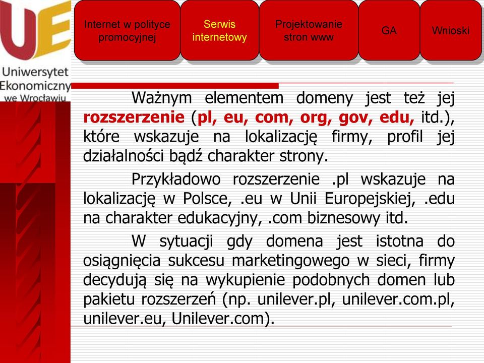 pl wskazuje na lokalizację w Polsce,.eu w Unii Europejskiej,.edu na charakter edukacyjny,.com biznesowy itd.