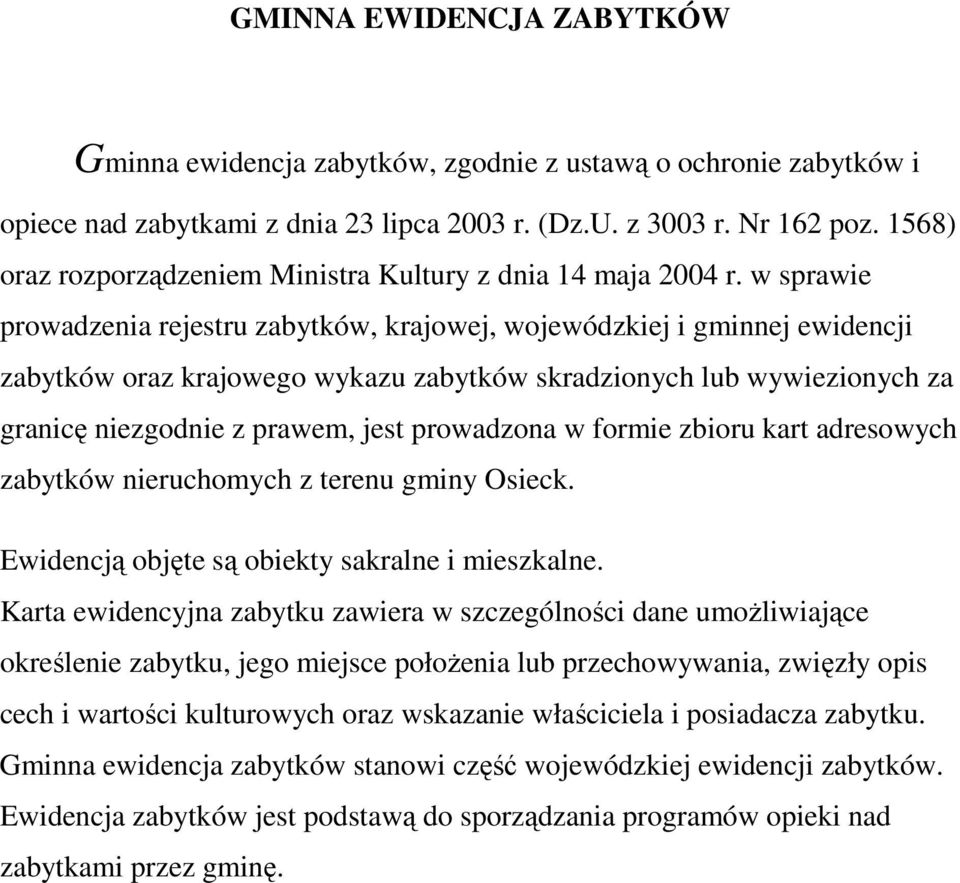 w sprawie prowadzenia rejestru zabytków, krajowej, wojewódzkiej i gminnej ewidencji zabytków oraz krajowego wykazu zabytków skradzionych lub wywiezionych za granicę niezgodnie z prawem, jest