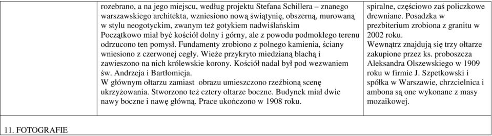 Wieże przykryto miedzianą blachą i zawieszono na nich królewskie korony. Kościół nadal był pod wezwaniem św. Andrzeja i Bartłomieja.