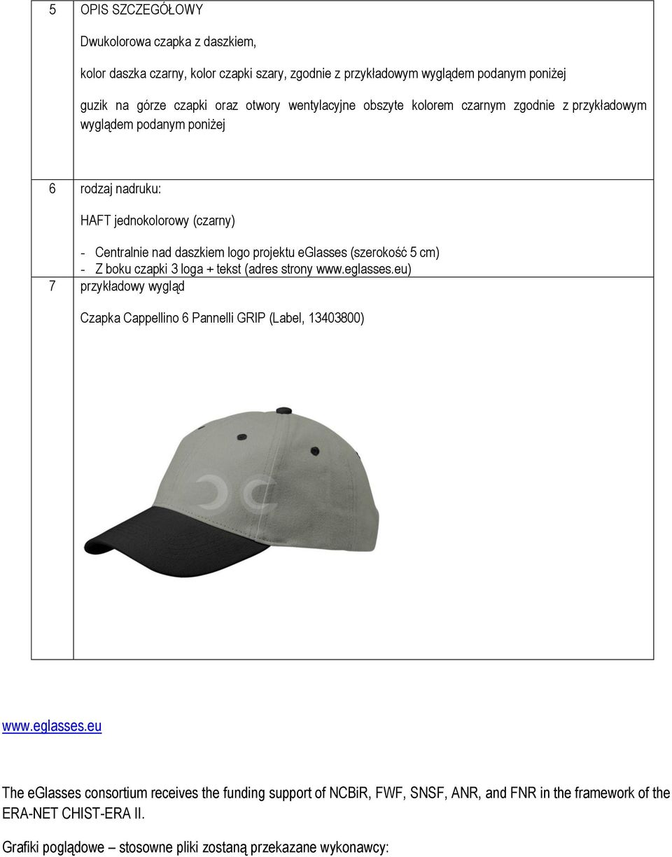 eglasses (szerokość 5 cm) - Z boku czapki 3 loga + tekst (adres strony www.eglasses.eu) Czapka Cappellino 6 Pannelli GRIP (Label, 13403800) www.eglasses.eu The eglasses consortium receives the funding support of NCBiR, FWF, SNSF, ANR, and FNR in the framework of the ERA-NET CHIST-ERA II.