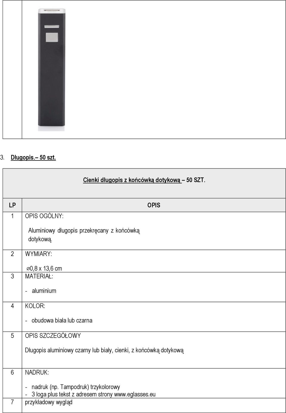 0,8 x 13,6 cm - aluminium - obudowa biała lub czarna 5 SZCZEGÓŁOWY Długopis aluminiowy