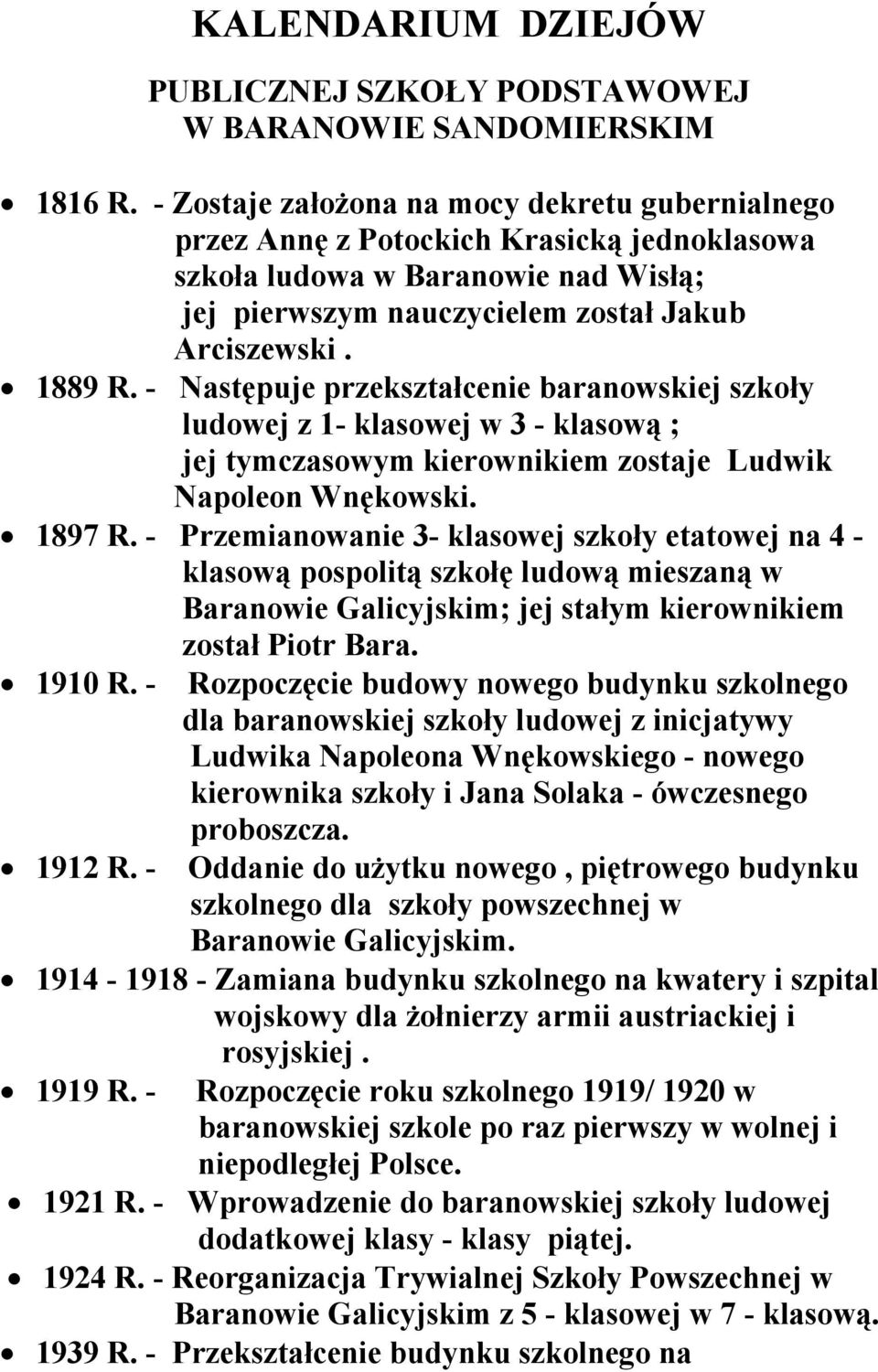 - Następuje przekształcenie baranowskiej szkoły ludowej z 1- klasowej w 3 - klasową ; jej tymczasowym kierownikiem zostaje Ludwik Napoleon Wnękowski. 1897 R.