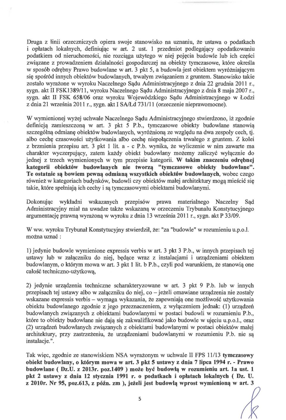które określa w sposób odrębny Prawo budowlane w art. 3 pkt 5, a budowla jest obiektem wyróżniającym się spośród innych obiektów budowlanych, trwałym związaniem z gruntem.