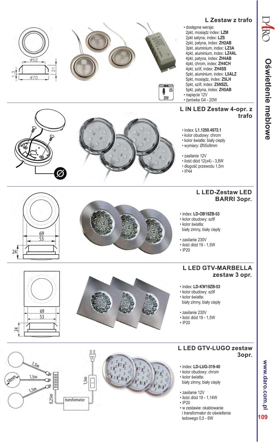 1 kolor obudowy: chrom biały ciepły wymiary: Ø55x8mm ilość diód 12(x4) - 3,8W długość przewodu 1,5m IP44 L LED-Zestaw LED BARRI 3opr.