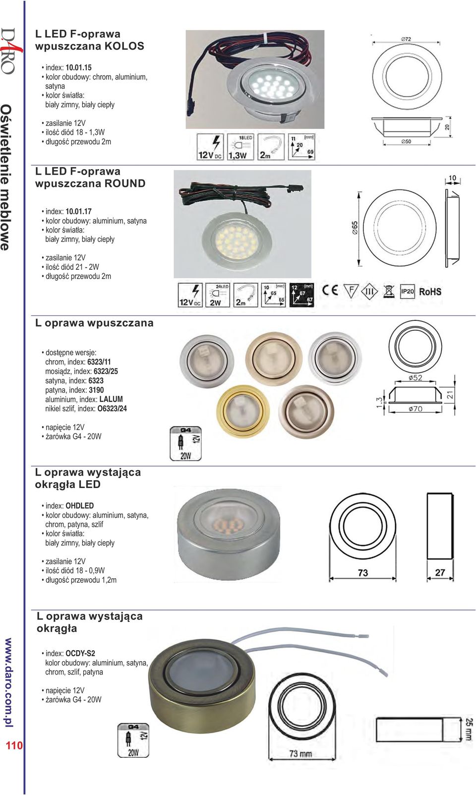 17 kolor obudowy: aluminium, satyna ilość diód 21-2W L oprawa wpuszczana chrom, index: 6323/11 mosiądz, index: 6323/25 satyna, index: 6323 patyna, index: 3190 aluminium,