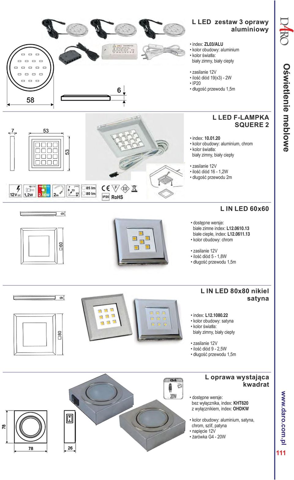 13 kolor obudowy: chrom ilość diód 5-1,8W długość przewodu 1,5m L IN LED 80x80 nikiel satyna index: L12.1080.