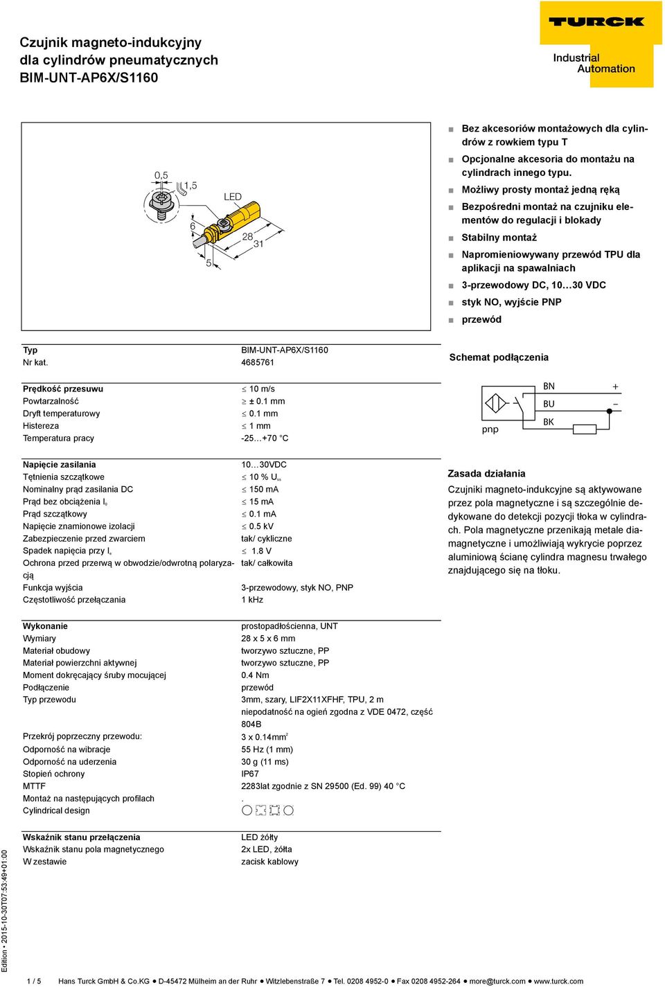 styk NO, wyjście PNP przewód Typ Nr kat. 4685761 Schemat podłączenia Prędkość przesuwu ð 10 m/s Powtarzalność ï ± 0.1 mm Dryft temperaturowy ð 0.