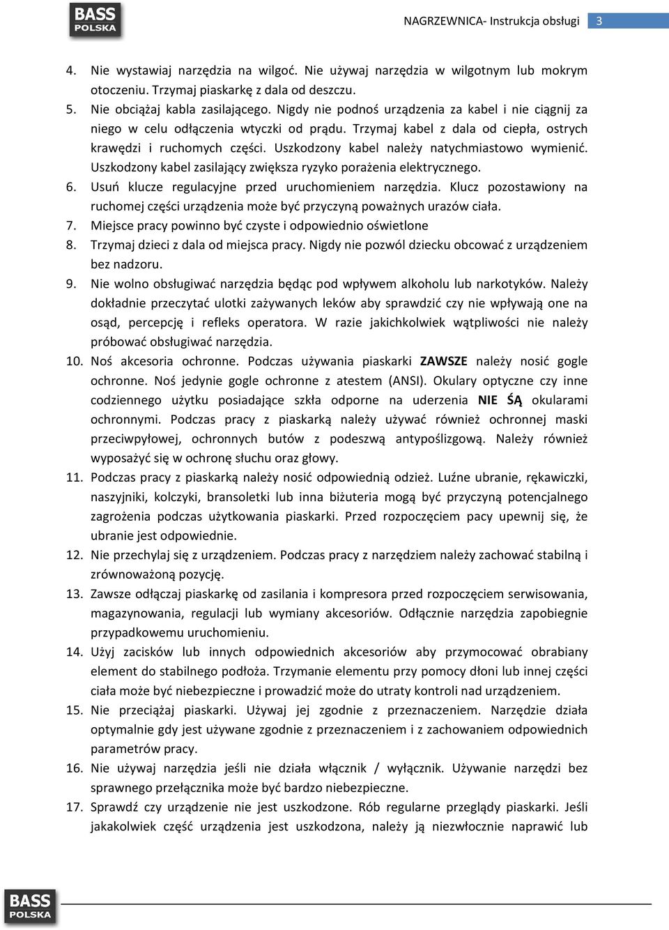 Uszkodzony kabel należy natychmiastowo wymienić. Uszkodzony kabel zasilający zwiększa ryzyko porażenia elektrycznego. 6. Usuń klucze regulacyjne przed uruchomieniem narzędzia.