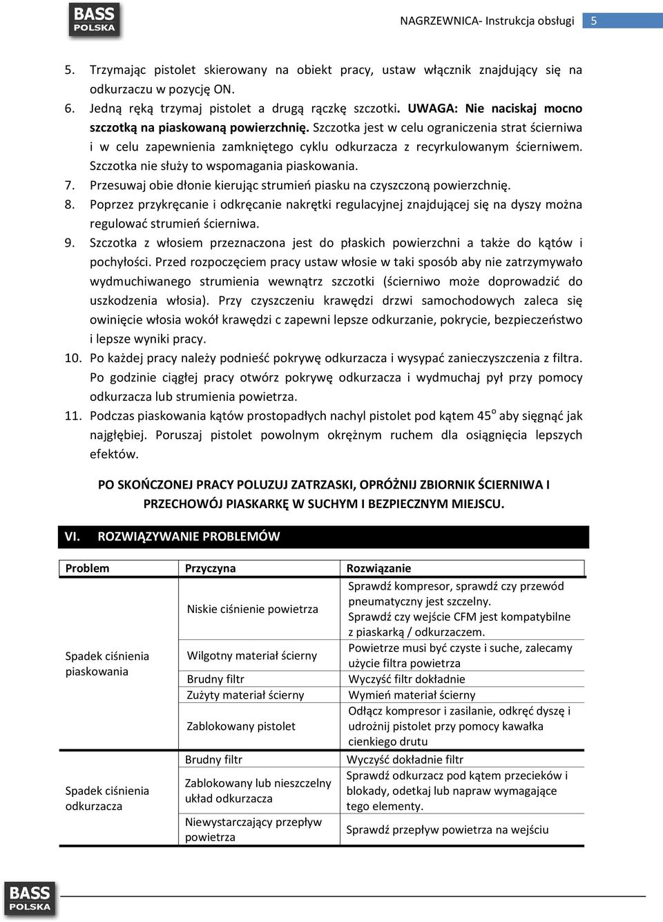 Szczotka nie służy to wspomagania piaskowania. 7. Przesuwaj obie dłonie kierując strumień piasku na czyszczoną powierzchnię. 8.