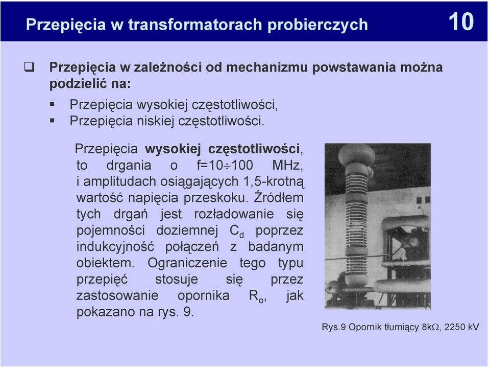 Przepięcia wysokiej częstotliwości, to drgania o f=10 100 MHz, i amplitudach osiągających 1,5-krotną wartość napięcia przeskoku.