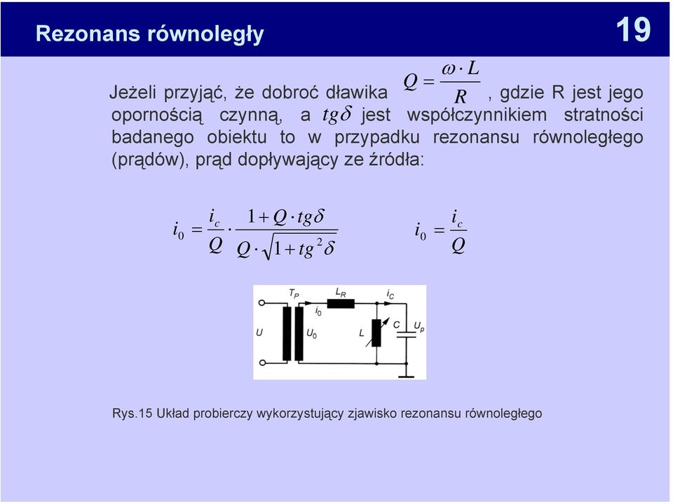 przypadku rezonansu równoległego (prądów), prąd dopływający ze źródła: i 0 = i c Q 1+ Q