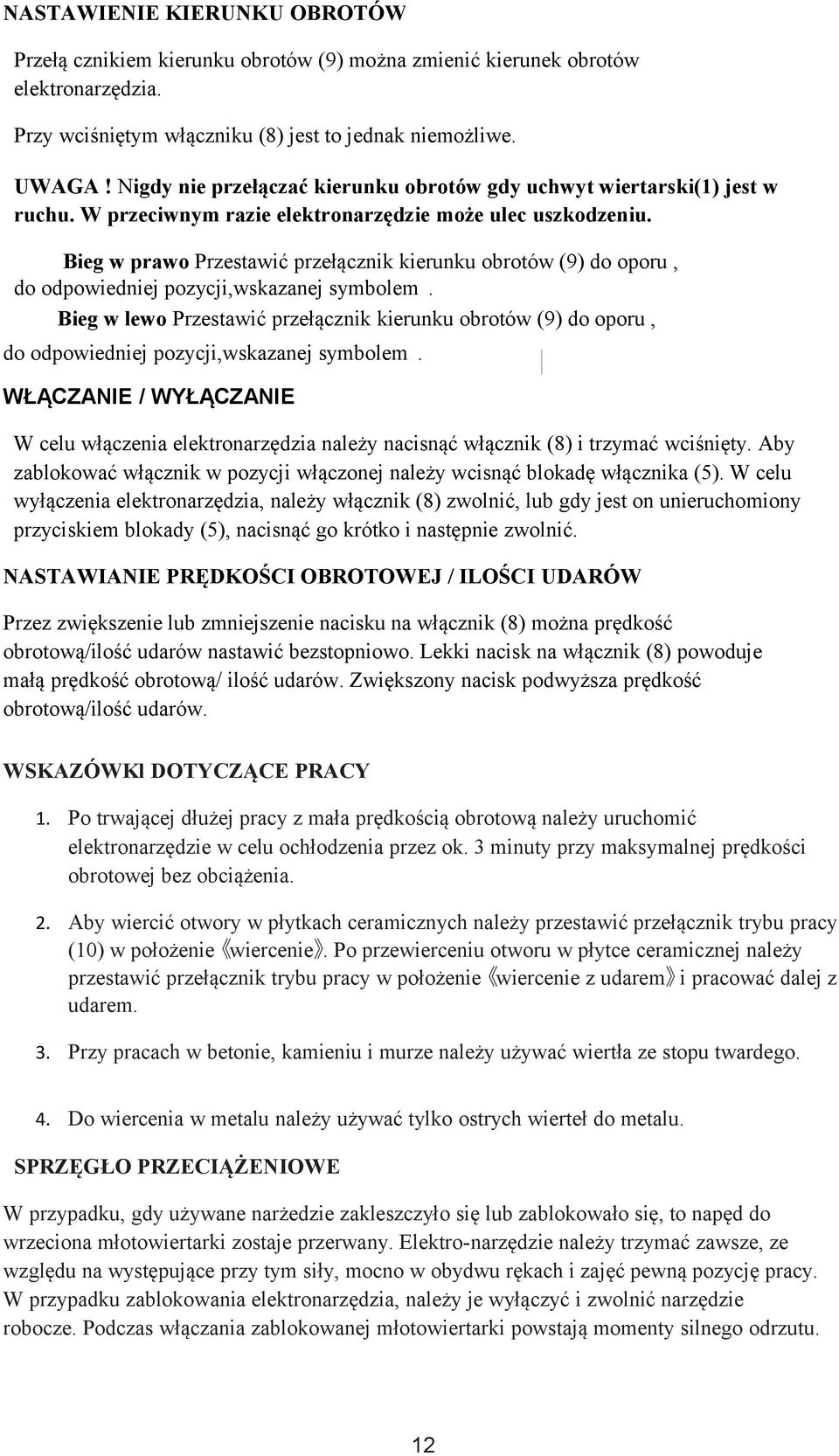 Bieg w prawo Przestawić przełącznik kierunku obrotów (9) do oporu, do odpowiedniej pozycji,wskazanej symbolem.