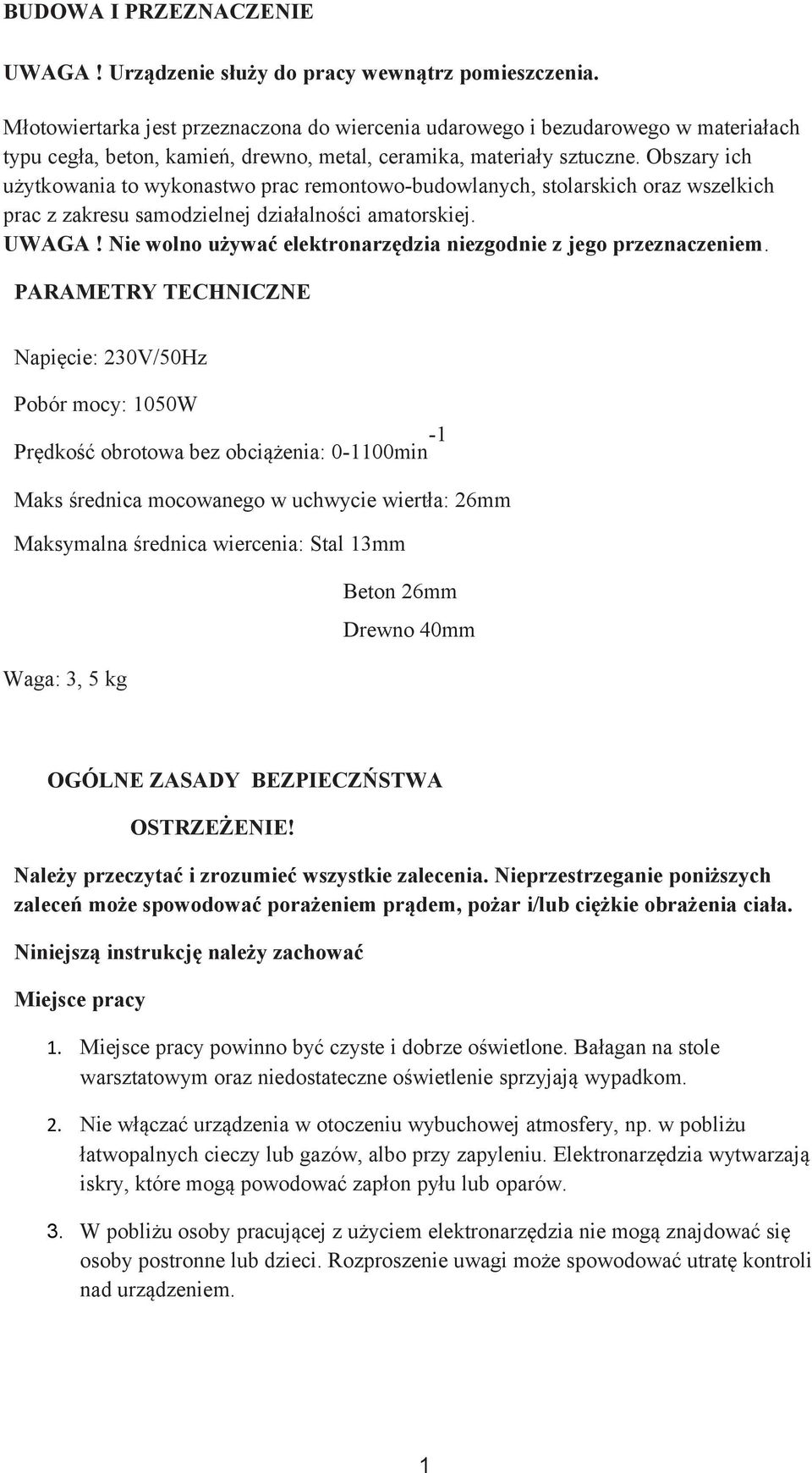 Obszary ich użytkowania to wykonastwo prac remontowo-budowlanych, stolarskich oraz wszelkich prac z zakresu samodzielnej działalności amatorskiej. UWAGA!