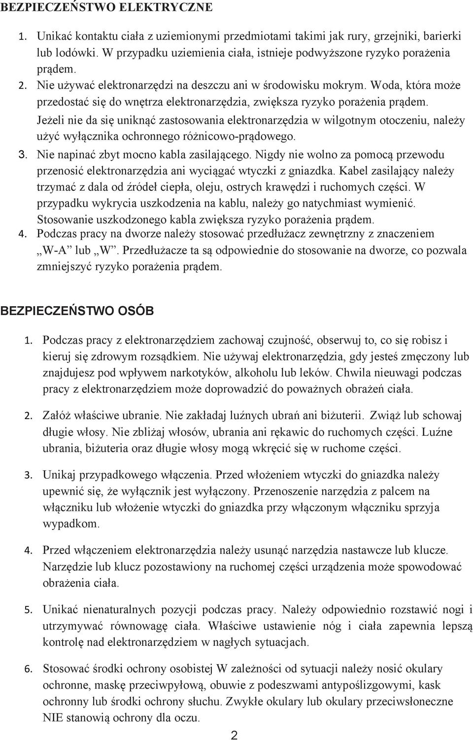 Woda, która może przedostać się do wnętrza elektronarzędzia, zwiększa ryzyko porażenia prądem.