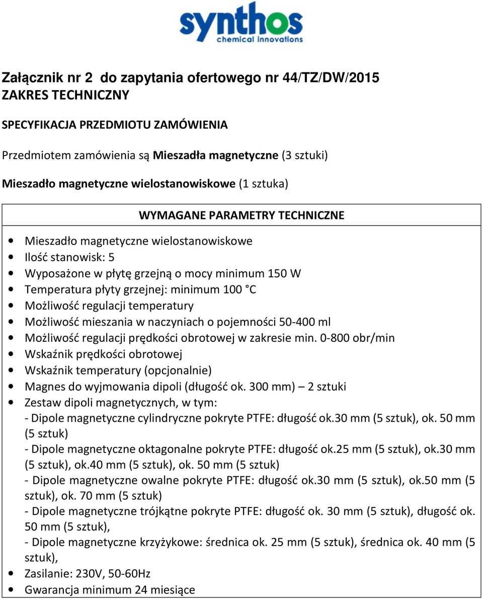 minimum 100 C Możliwość regulacji temperatury Możliwość mieszania w naczyniach o pojemności 50-400 ml Możliwość regulacji prędkości obrotowej w zakresie min.