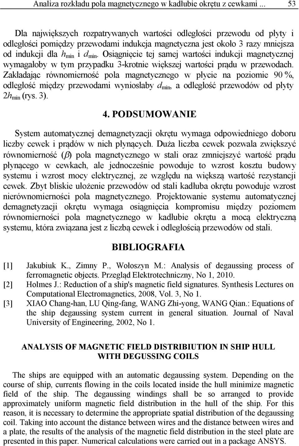 Osiągnięcie tej samej wartości indukcji magnetycznej wymagałoby w tym przypadku 3-krotnie większej wartości prądu w przewodach.