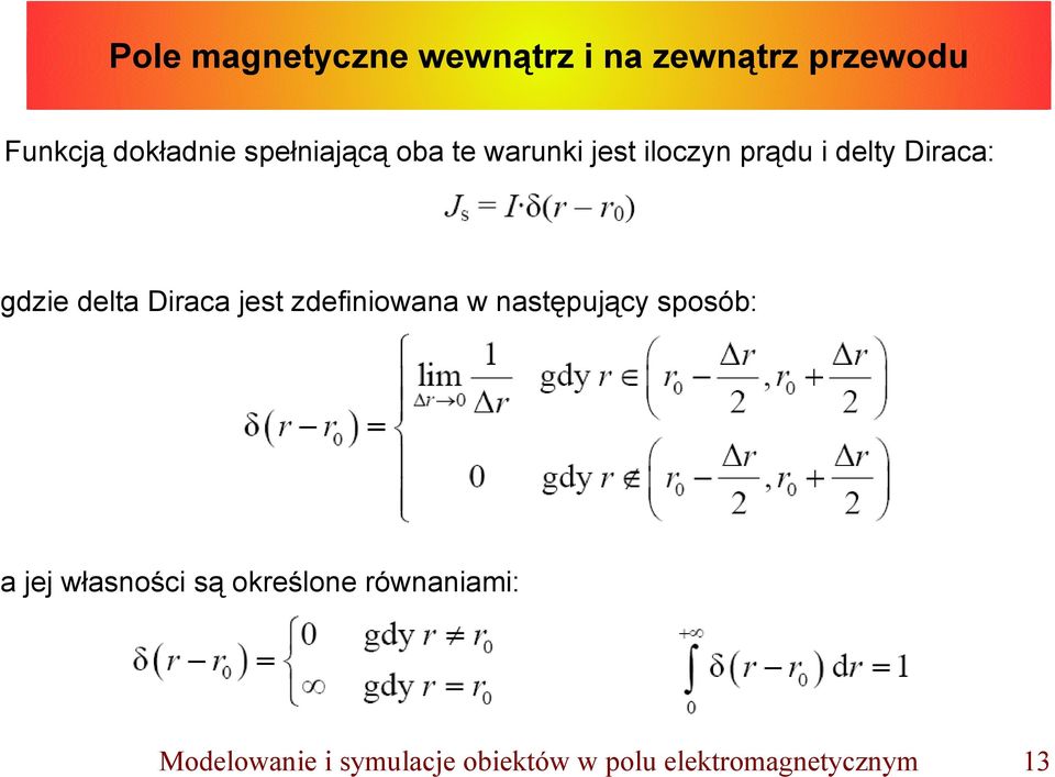 delta Diraca jest zdefiniowana w następujący sposób: a jej własności są