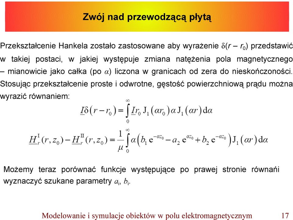 Stosując przekształcenie proste i odwrotne, gęstość powierzchniową prądu można wyrazić równaniem: Możemy teraz porównać