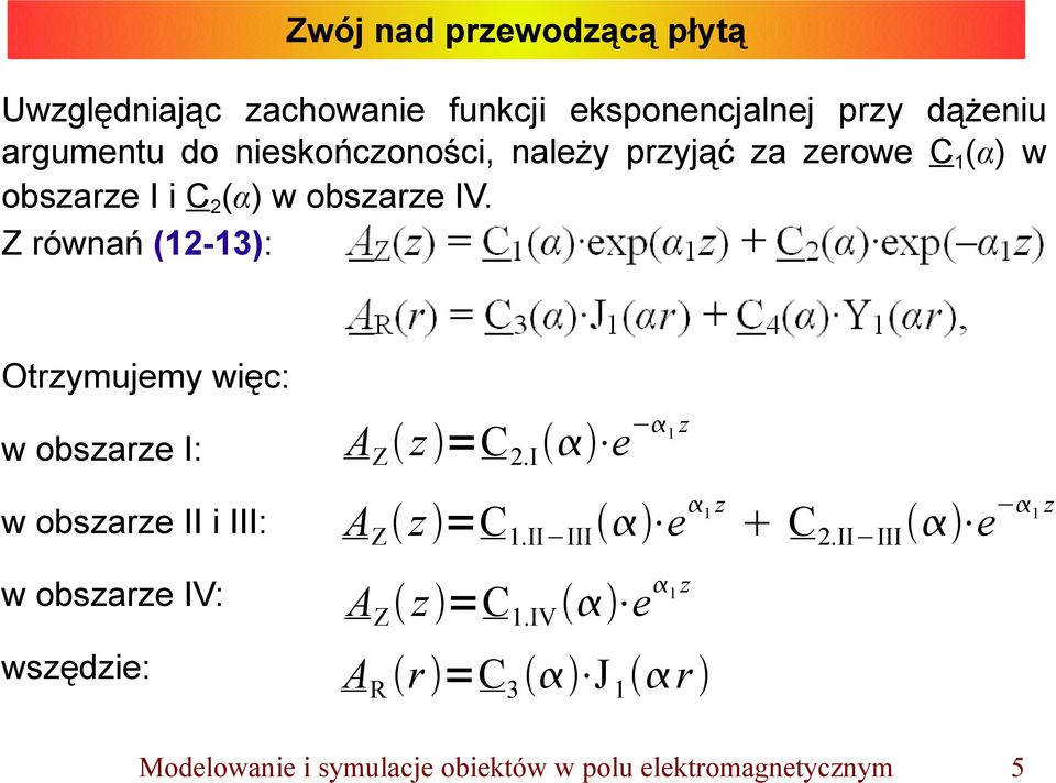 Z równań (12-13): Otrzymujemy więc: w obszarze I: w obszarze II i III: w obszarze IV: wszędzie: A Z z =C