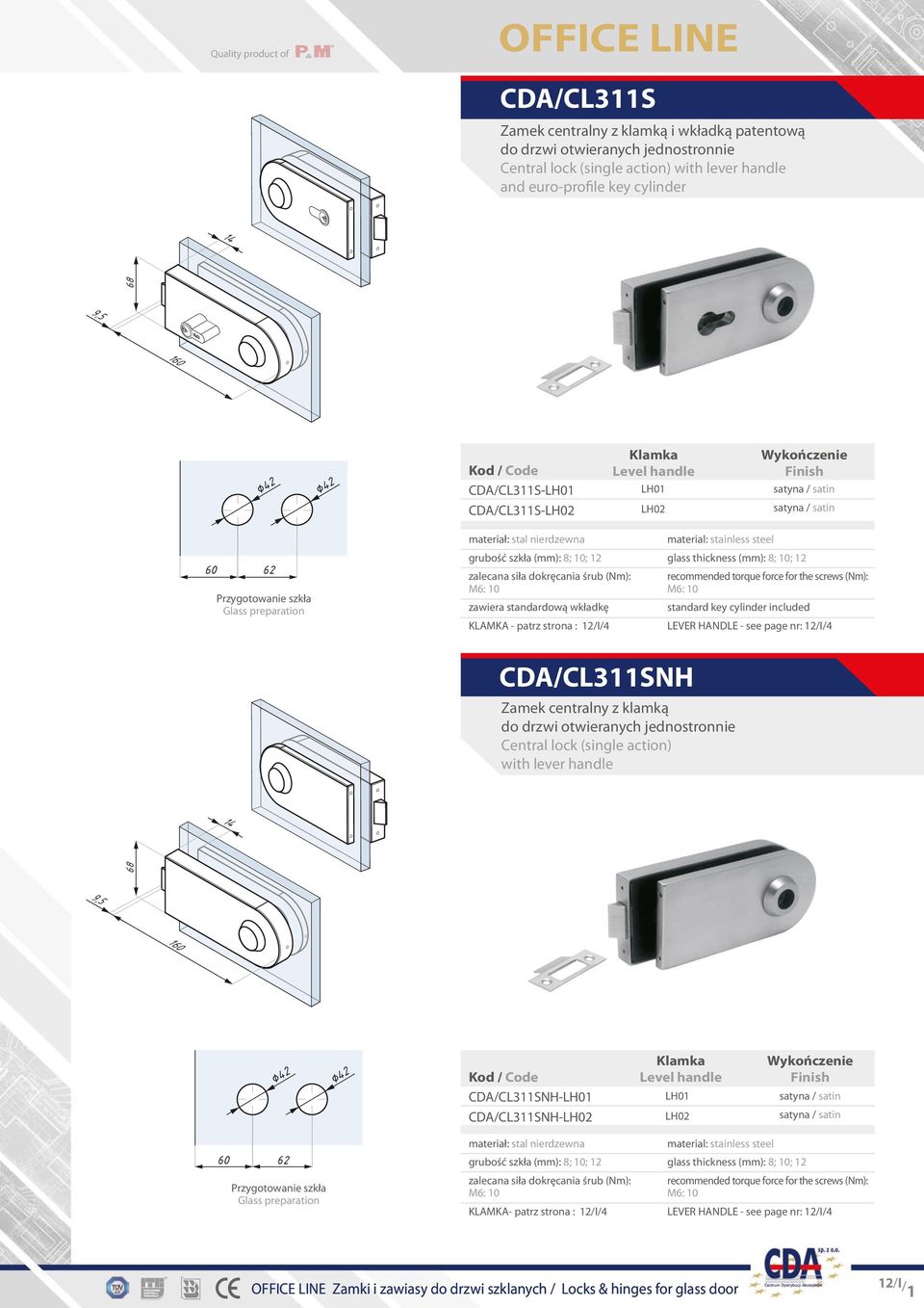 wkładkę KLAMKA - patrz strona : 12/I/4 standard key cylinder included CDA/CL311SNH Zamek centralny z klamką do drzwi otwieranych