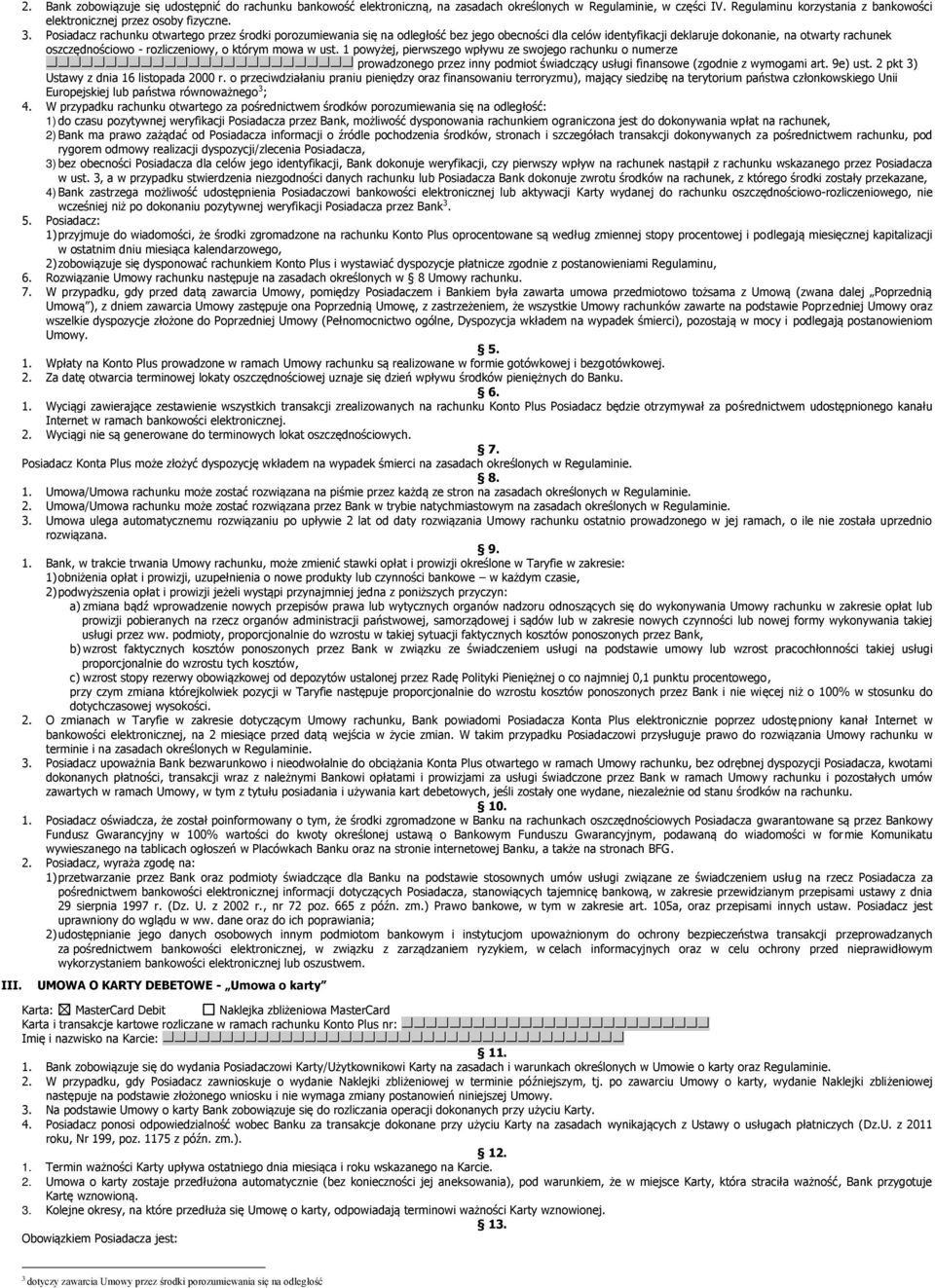 mowa w ust. 1 powyżej, pierwszego wpływu ze swojego rachunku o numerze prowadzonego przez inny podmiot świadczący usługi finansowe (zgodnie z wymogami art. 9e) ust.