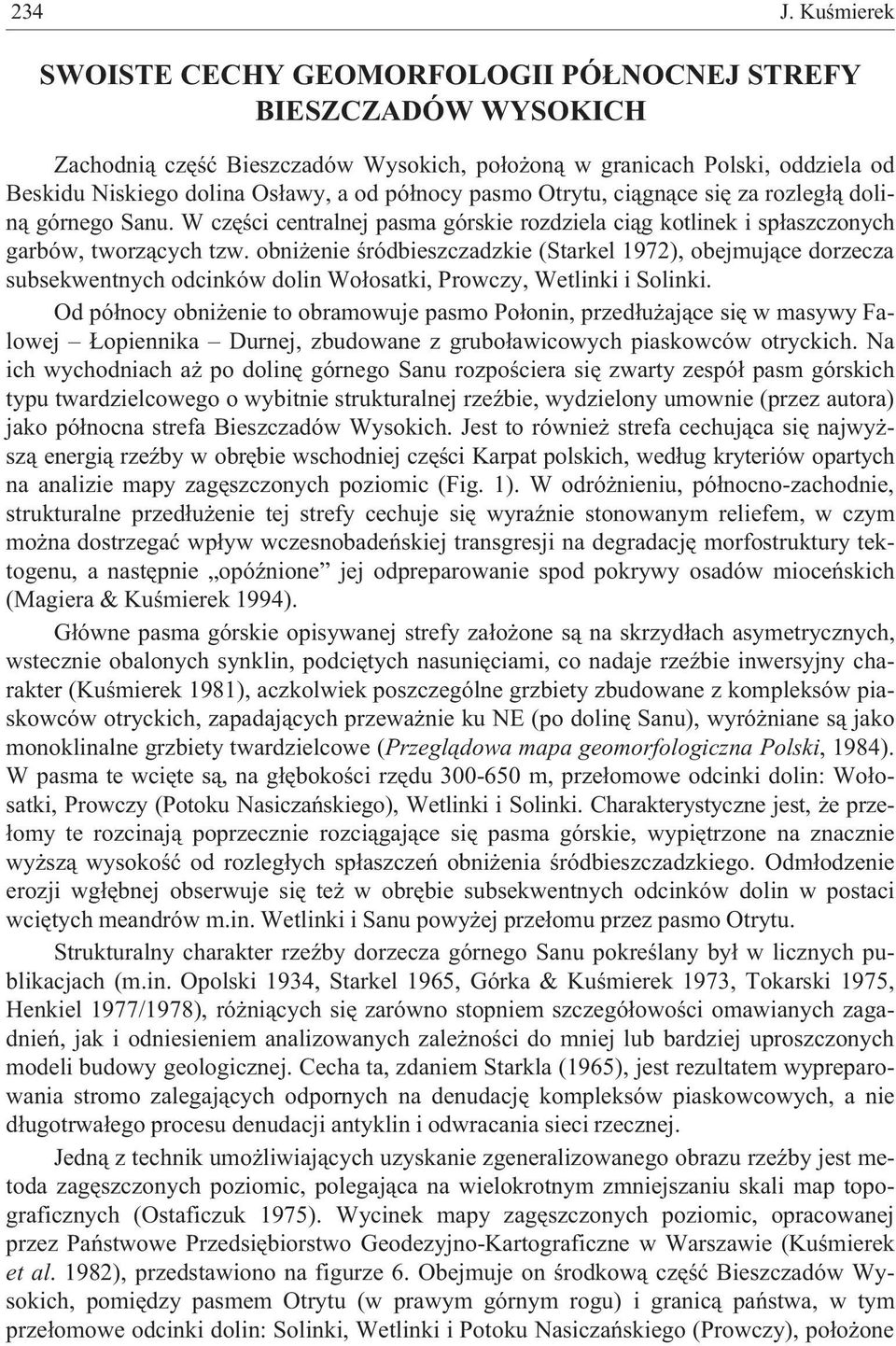 pasmo Otrytu, ci¹gn¹ce siê za rozleg³¹ dolin¹ górnego Sanu. W czêœci centralnej pasma górskie rozdziela ci¹g kotlinek i sp³aszczonych garbów, tworz¹cych tzw.