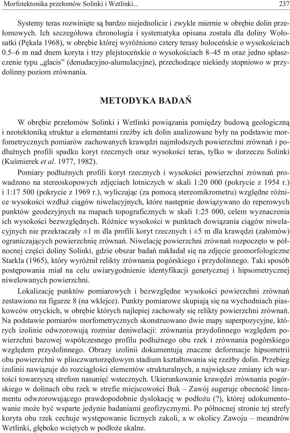 5 6 m nad dnem koryta i trzy plejstoceñskie o wysokoœciach 8 45 m oraz jedno sp³aszczenie typu glacis (denudacyjno-alumulacyjne), przechodz¹ce niekiedy stopniowo w przydolinny poziom zrównania.