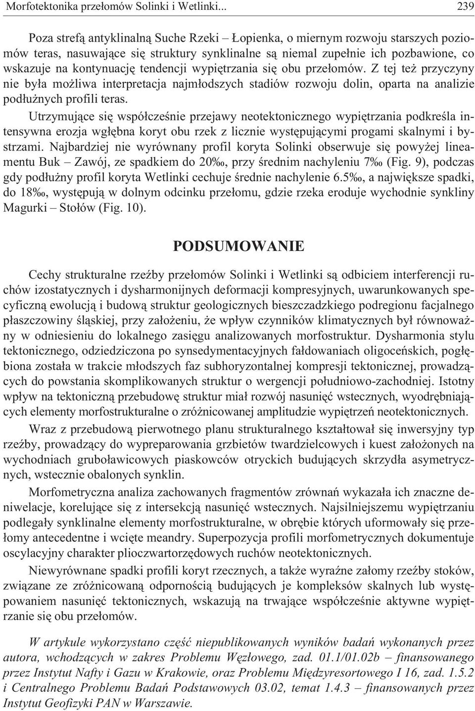 tendencji wypiêtrzania siê obu prze³omów. Z tej te przyczyny nie by³a mo liwa interpretacja najm³odszych stadiów rozwoju dolin, oparta na analizie pod³u nych profili teras.