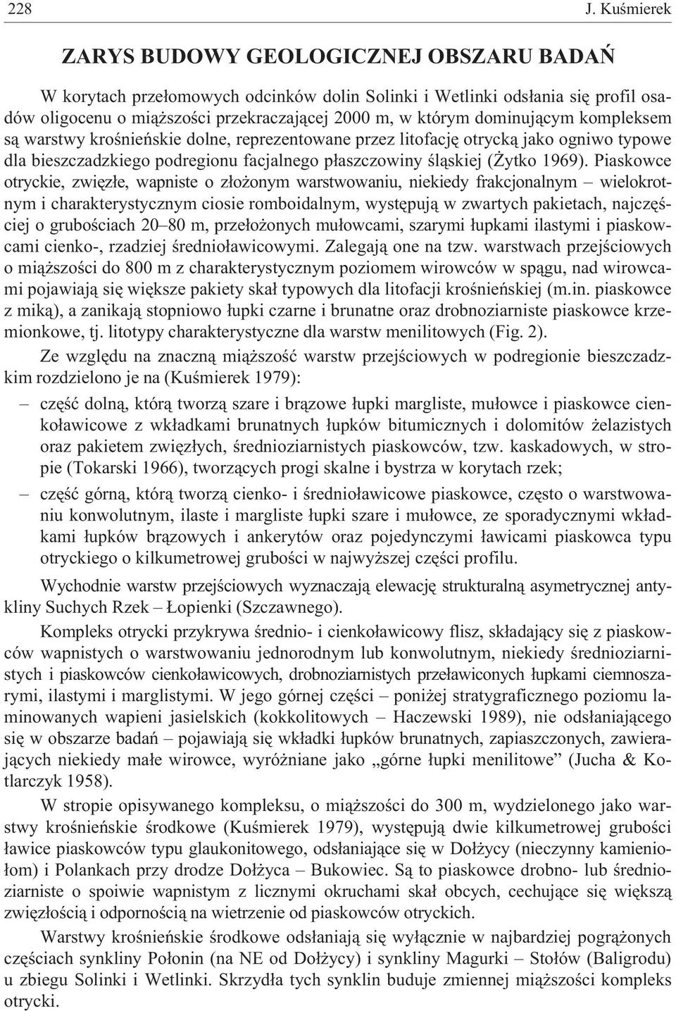 dominuj¹cym kompleksem s¹ warstwy kroœnieñskie dolne, reprezentowane przez litofacjê otryck¹ jako ogniwo typowe dla bieszczadzkiego podregionu facjalnego p³aszczowiny œl¹skiej ( ytko 1969).