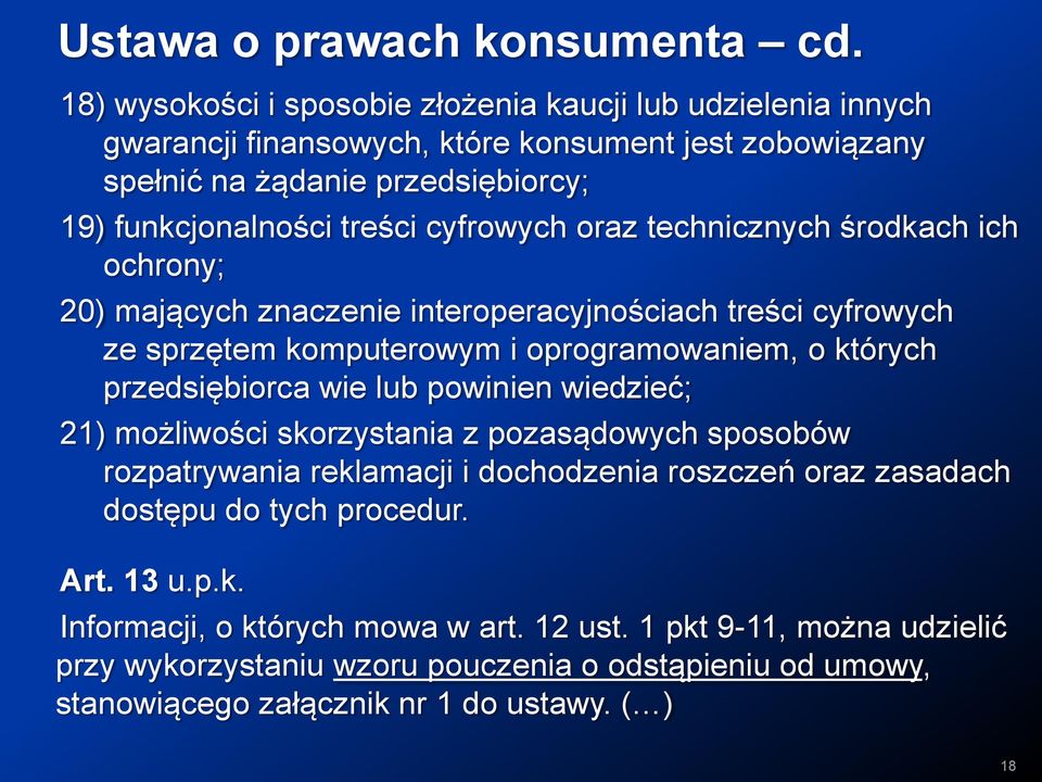 przedsiębiorca wie lub powinien wiedzieć; 21) możliwości skorzystania z pozasądowych sposobów rozpatrywania reklamacji i dochodzenia roszczeń oraz zasadach dostępu do tych