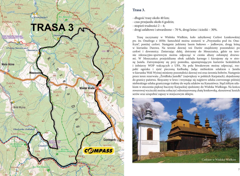 Następnie jedziemy lasem bukowo jodłowym, drogą leśną w kierunku Darowa. Na terenie dawnej wsi Darów znajdziemy pozostałości po cerkwi i dzwonnicy.