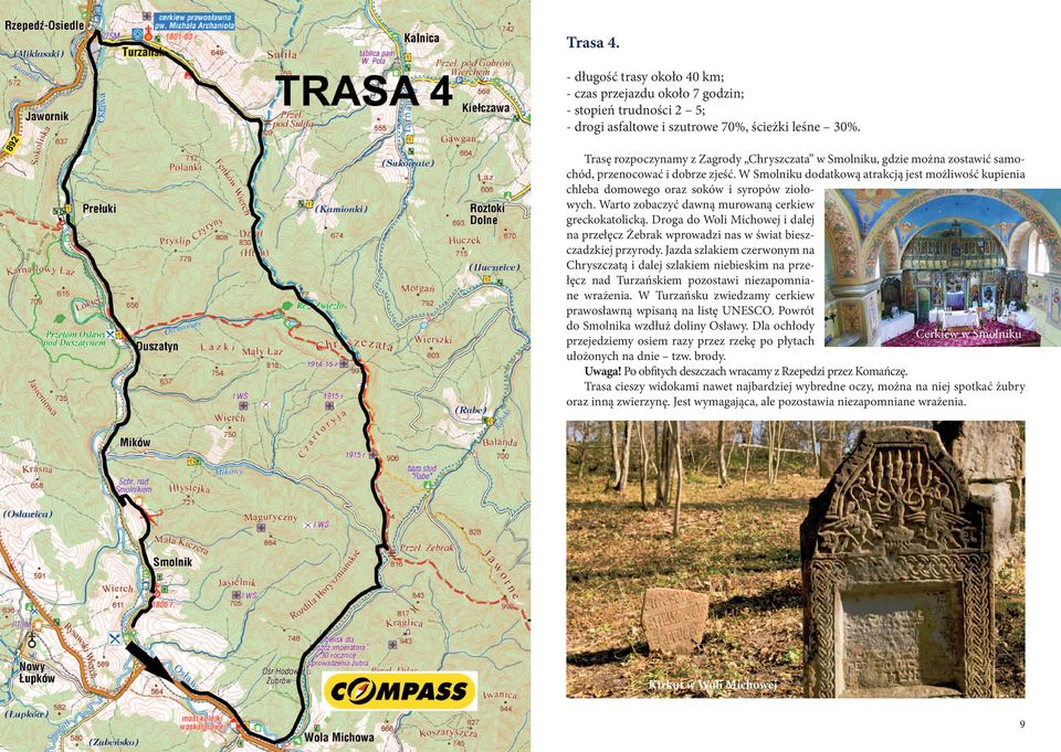 W Smolniku dodatkową atrakcją jest możliwość kupienia chleba domowego oraz soków i syropów ziołowych. Warto zobaczyć dawną murowaną cerkiew greckokatolicką.