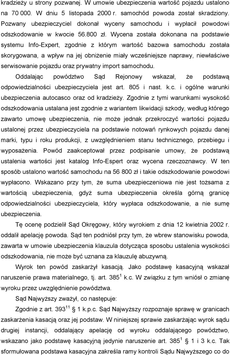 Wycena została dokonana na podstawie systemu Info-Expert, zgodnie z którym wartość bazowa samochodu została skorygowana, a wpływ na jej obniżenie miały wcześniejsze naprawy, niewłaściwe serwisowanie