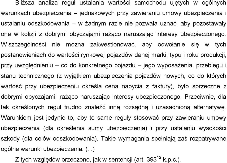 W szczególności nie można zakwestionować, aby odwołanie się w tych postanowieniach do wartości rynkowej pojazdów danej marki, typu i roku produkcji, przy uwzględnieniu co do konkretnego pojazdu jego